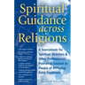 Spiritual Guidance Across Religions: A Sourcebook for Spiritual Directors and Other Professionals Providing Counsel to People of Differing Faith Tradi