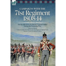 Campaigns with the 71st Regiment: 1808-14 The Recollections of a Private Scottish Soldier During the Peninsular War: 1808-14 - The Recollections of a