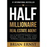 The Half Millionaire Real Estate Agent: The 52 Secrets to Making a Half Million Dollars a Year While Working a 20-Hour Work Week