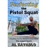 Perfecting The Pistol Squat: Everything You Ever Wanted to Know About One-Legged Squats
