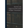 Notes on Equitation and Horse Training,
