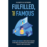 Fulfilled, not Famous: Stories and Insights from Content Creators on Building a Relationship with your Audience, Creativity, and Perseverance