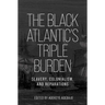 The Black Atlantic's Triple Burden: Slavery, Colonialism, and Reparations