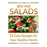 Big-Ass Salads: 31 Easy Recipes for Your Healthy Month