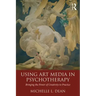 Using Art Media in Psychotherapy: Bringing the Power of Creativity to Practice