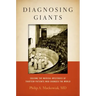Diagnosing Giants: Solving the Medical Mysteries of Thirteen Patients Who Changed the World