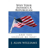 Why Your Father's a Republican: ...And You Should Be Too!