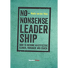 No-Nonsense Leadership: How to Become an Effective Leader, Manager and Coach