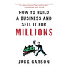 How to Build a Business and Sell It for Millions: The Essential Moves for Every Small Business