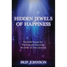 Hidden Jewels of Happiness: Powerful Essays for Finding and Savoring the Gifts on Your Journey