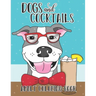 Dogs and Cocktails Adult Coloring Book: 20 Cocktail Recipes with Funny Dog Cartoons for Adults to make and color