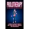 Prolotherapy: The Truth About Proliferation Therapy: A Complete Beginner's Guide to Cure Lower Back Pain, Tendinitis, And Osteoarthritis