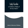Lady Eureka; or, The Mystery: A Prophecy of the Future. Volume II