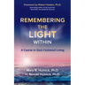 Remembering the Light Within: A Course in Soul-Centered Living