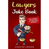 Lawyers Joke Book: The Ultimate Collection Of Funny Lawyer Jokes
