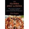 The Florida Spiny Lobster: How to Catch It, Its Biology, a Crawfish Cookbook, and First Aid for Minor Diving Injuries