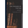 The Diseases of the Ear: Their Nature, Diagnosis, and Treatment