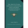 Dr. Watts's Plain And Easy Catechisms For Children: The Shorter Catechism Of The Assembly Of Divines At Westminister (1815)
