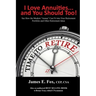 I Love Annuities...and You Should Too!: See How the Modern "Annua" Can Fit into Your Retirement Portfolio and Other Retirement Ideas