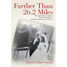 Farther Than 26.2 Miles: Running brought us together...Running separated us...And Running is how I survived it all...