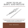 How to Play Bawu and Hulusi: A Beginner's Guide to these Popular Chinese Wind Instruments