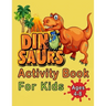 Dinosaur Activity Book For Kids Ages 4-8: An Amazing Workbook With 50 Activity Pages Including Coloring, Mazes, Word Search, Dot-To-Dot, Puzzles, Spot