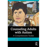 Counseling Adults with Autism: A Comprehensive Toolkit