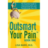 Outsmart Your Pain!: The Essential Guide to Overcoming Pain and Transforming Your Life