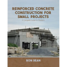 Reinforced Concrete Construction For Small Projects: A Complete Guide for Builders