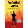 BasSketball Lessons: 22 Winning Principles For Youth Who Play Sports