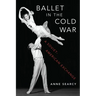 Ballet in the Cold War: A Soviet-American Exchange