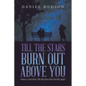 Till the Stars Burn out Above You: Volume 1 in the Series: "We May Never Pass This Way Again"