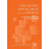 The Gospel, Sexual Abuse and the Church: A Theological Resource for the Local Church