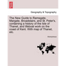 The New Guide to Ramsgate, Margate, Broadstairs, and St. Peter's, Containing a History of the Isle of Thanet, and Lifeboat Work on the Coast of Kent.