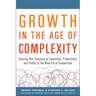 Growth in the Age of Complexity: Steering Your Company to Innovation, Productivity, and Profits in the New Era of Competition