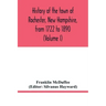 History of the town of Rochester, New Hampshire, from 1722 to 1890 (Volume I)