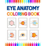 Eye Anatomy Coloring Book: Human Eye Coloring & Activity Book for Kids. An Entertaining And Instructive Guide To The Human Eye. Human Eye Anatomy