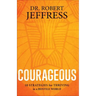 Courageous: 10 Strategies for Thriving in a Hostile World