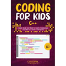 Coding for Kids C++: Basic Guide for Kids to Learn Commands and How to Write a Program