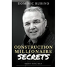 Construction Millionaire Secrets: How to build a million or multimillion-dollar contracting business the smart way.