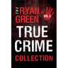 The Ryan Green True Crime Collection: Volume 5