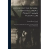 History of the Eighty-Seventh Regiment, Pennsylvania Volunteers: Prepared From Official Records, Diaries, and Other Authentic Sources of Information