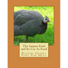 The Guinea Fowl and Its Use As Food: Raising Guinea Fowl For Meat