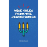 Wise Tales From the Jewish World: The Essential Collection