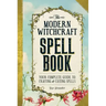 The Modern Witchcraft Spell Book: Your Complete Guide to Crafting and Casting Spells