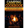 Camping Cookbook Fun, Quick & Easy Campfire and Grilling Recipes for the Whole Family: Direct & Indirect Grilling - Foil Packets - Open Fire Cooking