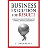 Business Execution for RESULTS: A practical guide for leaders of small to mid-sized firms