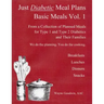 Just Diabetic Meal Plans, Basic Meals, Vol 1: A Collection of Planned Meals for Type 1 and Type 2 Diabetics and their Families