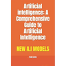 Artificial intelligence: A Comprehensive Guide to Artificial Intelligence