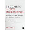 Becoming a New Instructor: A Guide for College Adjuncts and Graduate Students